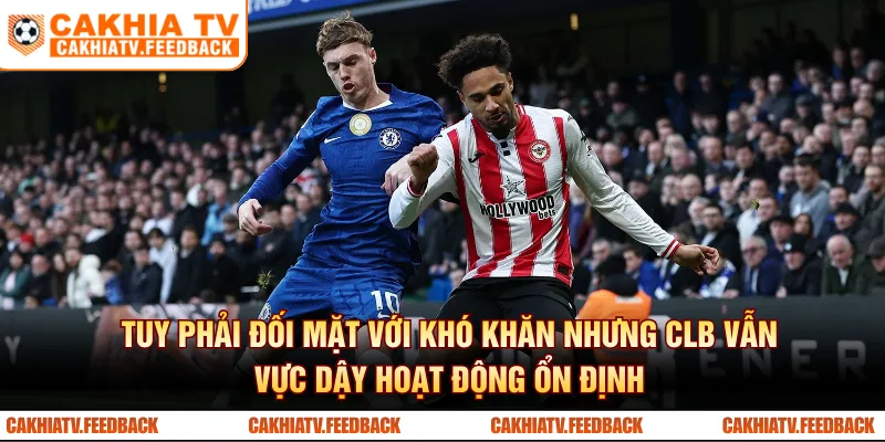 Tuy phải đối mặt với khó khăn nhưng CLB vẫn vực dậy hoạt động ổn định 